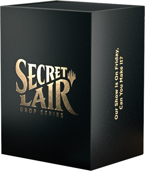 Secret Lair Superdrop OUR SHOW IS ON FRIDAY CAN YOU MAKE IT Non Foil Edition [SLD]