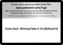 Code Card Shining Fates V Tin Boltund V [SHF]
