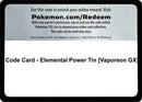 Code Card Elemental Power Tin Vaporeon GX [MCAP]