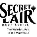 Secret Lair Drop The Weirdest Pets in the Multiverse Non Foil Edition [SLD]