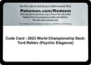 Code Card 2023 World Championship Deck Tord Reklev Psychic Elegance [WCD]