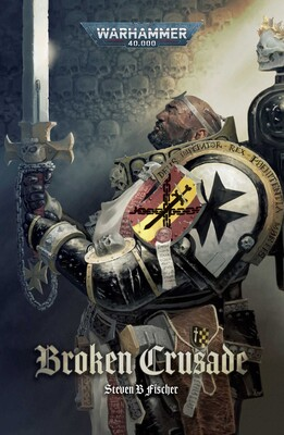 Broken Crusade By Steven B Fischer (40k Novel)