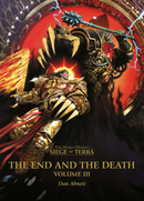 The Horus Heresy(Siege of Terra): The End and the Death: Volume III