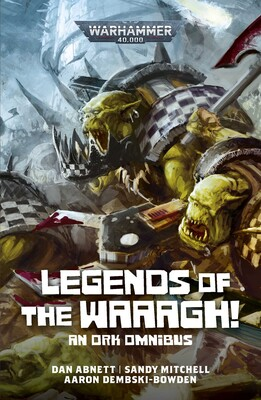 Legends of the WAAAGH! - An Ork Omnibus